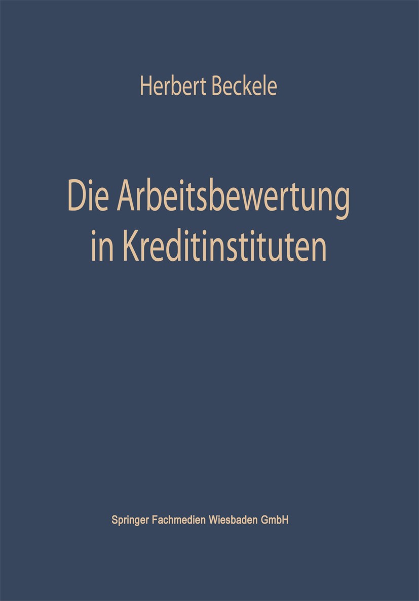 Titlebook: Die Arbeitsbewertung in Kreditinstituten; Ihre theoretischen G Herbert Beckerle Book 1966 Springer Fachmedien Wiesbaden 1966 Arbeit.Arbeits Titlebook: Die Arbeitsbewertung in Kreditinstituten; Ihre theoretischen G Herbert Beckerle Book 1966 Springer Fachmedien Wiesbaden 1966 Arbeit.Arbeits