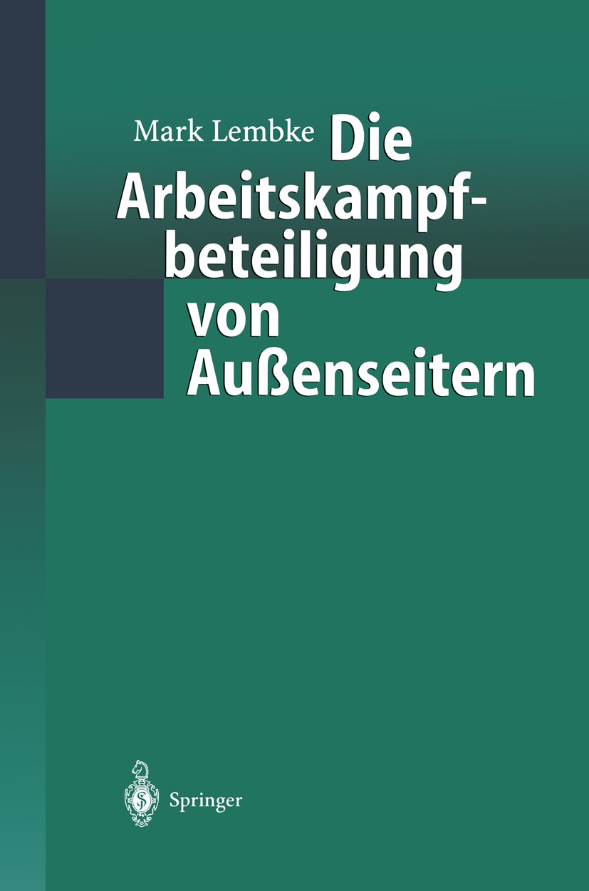 Titlebook: Die Arbeitskampfbeteiligung von Außenseitern; Mark Lembke Book 2000 Springer-Verlag Berlin Heidelberg 2000 Arbeitgeber.Arbeitnehmer.Arbeit Titlebook: Die Arbeitskampfbeteiligung von Außenseitern; Mark Lembke Book 2000 Springer-Verlag Berlin Heidelberg 2000 Arbeitgeber.Arbeitnehmer.Arbeit