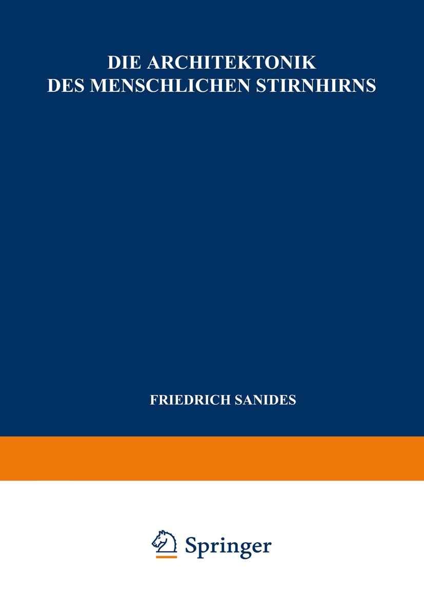 Titlebook: Die Architektonik des Menschlichen Stirnhirns; Zugleich eine Darste Friedrich Sanides Book 1962 Springer-Verlag Berlin Heidelberg 1962 Biol Titlebook: Die Architektonik des Menschlichen Stirnhirns; Zugleich eine Darste Friedrich Sanides Book 1962 Springer-Verlag Berlin Heidelberg 1962 Biol