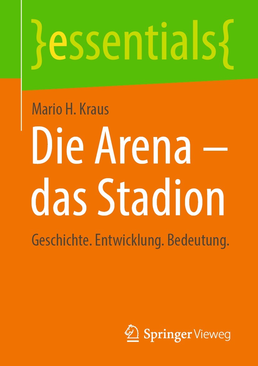 Titlebook: Die Arena - das Stadion; Geschichte. Entwickl Mario H. Kraus Book 2022 Der/die Herausgeber bzw. der/die Autor(en), exklusiv lizenziert an S Titlebook: Die Arena - das Stadion; Geschichte. Entwickl Mario H. Kraus Book 2022 Der/die Herausgeber bzw. der/die Autor(en), exklusiv lizenziert an S