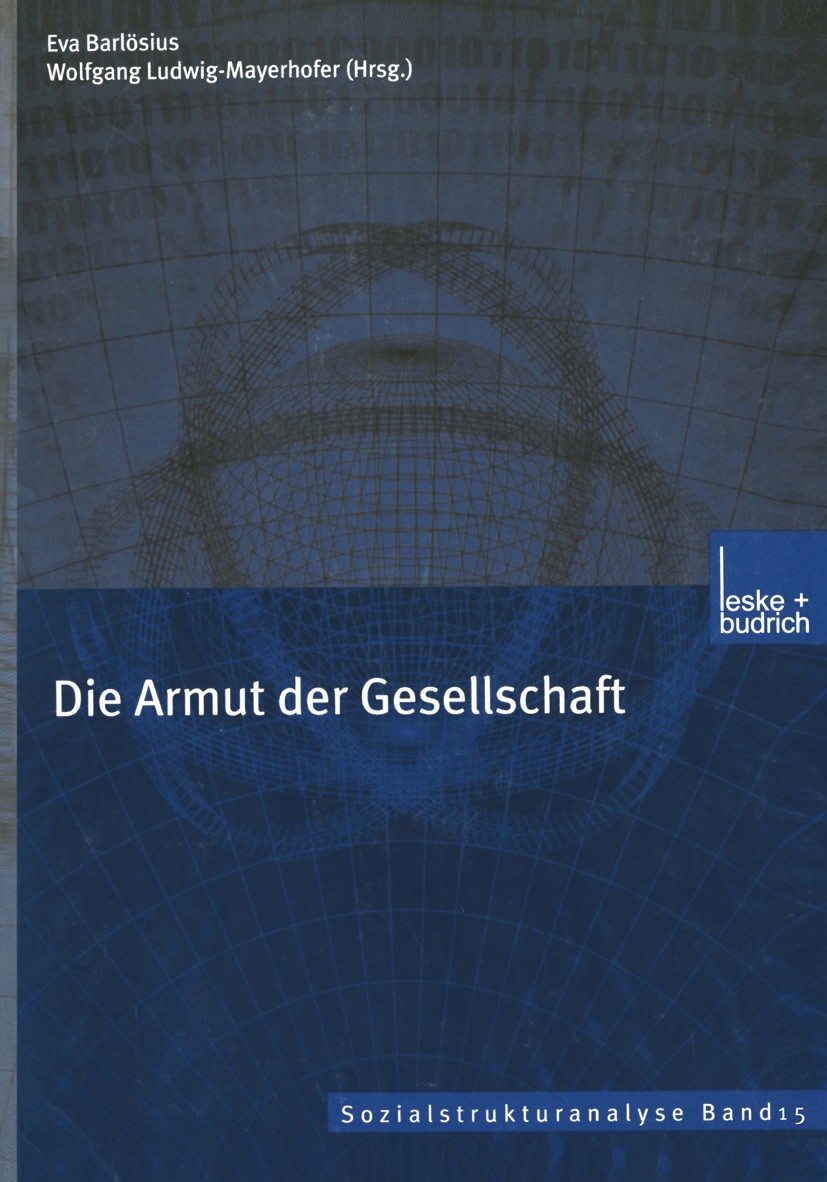 Titlebook: Die Armut der Gesellschaft; Eva Barlösius (Heisenbergstipendiatin),Wolfgang Lu Book 2001 Springer Fachmedien Wiesbaden 2001 Arbeitsmarkt.A Titlebook: Die Armut der Gesellschaft; Eva Barlösius (Heisenbergstipendiatin),Wolfgang Lu Book 2001 Springer Fachmedien Wiesbaden 2001 Arbeitsmarkt.A