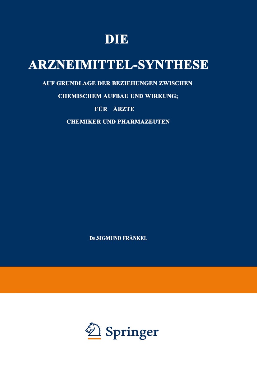 Titlebook: Die Arzneimittel-Synthese; Auf Grundlage der Be Sigmund Fränkel Book 1921Latest edition Springer-Verlag Berlin Heidelberg 1921 Alkaloide.Bi Titlebook: Die Arzneimittel-Synthese; Auf Grundlage der Be Sigmund Fränkel Book 1921Latest edition Springer-Verlag Berlin Heidelberg 1921 Alkaloide.Bi