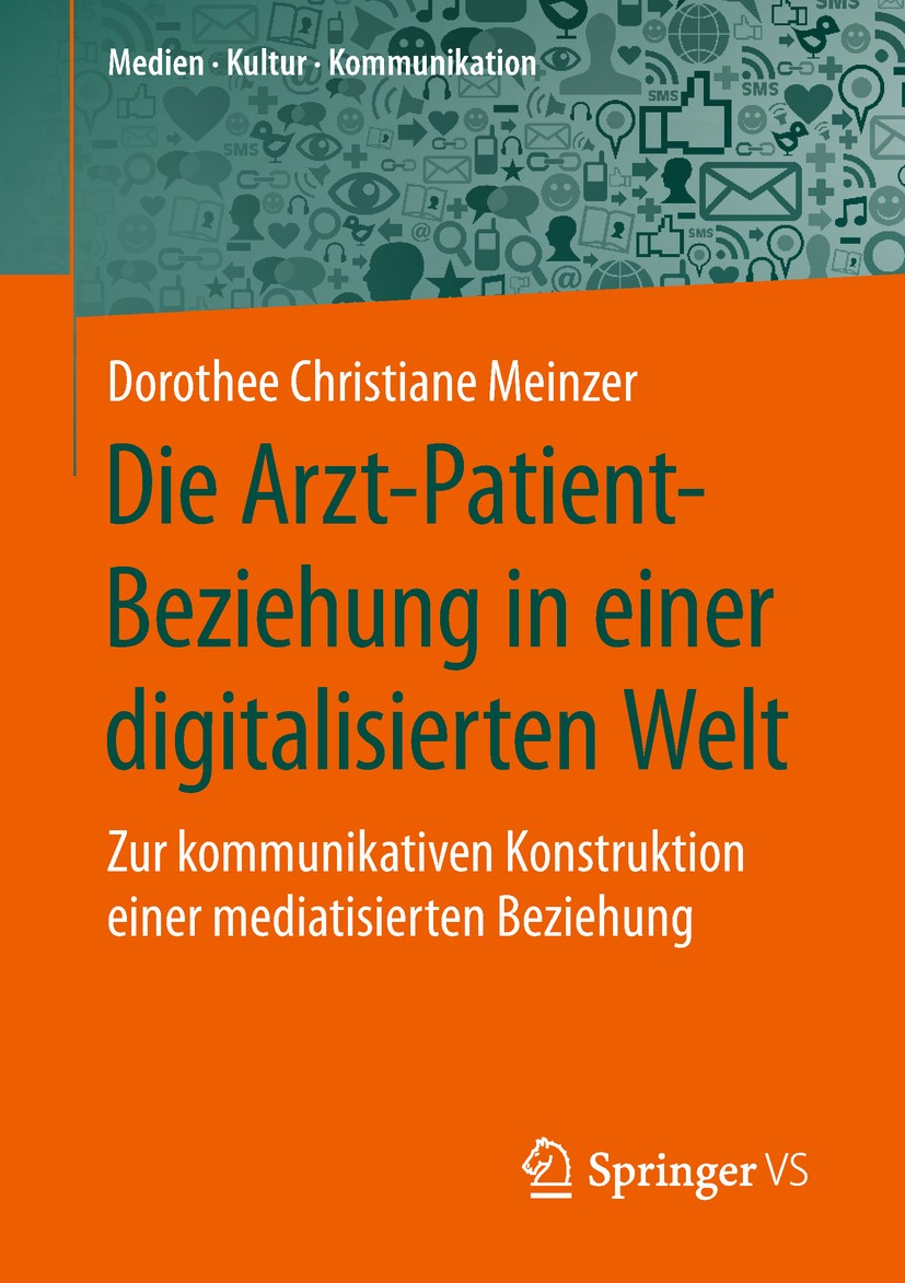 Titlebook: Die Arzt-Patient-Beziehung in einer digitalisierten Welt; Zur kommunikativen K Dorothee Christiane Meinzer Book 2019 Springer Fachmedien Wi Titlebook: Die Arzt-Patient-Beziehung in einer digitalisierten Welt; Zur kommunikativen K Dorothee Christiane Meinzer Book 2019 Springer Fachmedien Wi