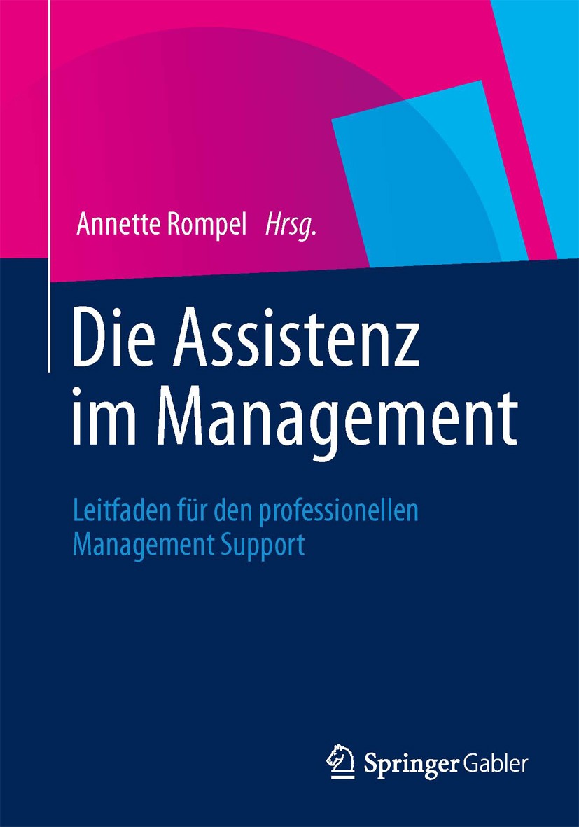 Titlebook: Die Assistenz im Management; Leitfaden für den pr Annette Rompel Book 20121st edition Springer Fachmedien Wiesbaden 2012 Assistenz.Büromana Titlebook: Die Assistenz im Management; Leitfaden für den pr Annette Rompel Book 20121st edition Springer Fachmedien Wiesbaden 2012 Assistenz.Büromana