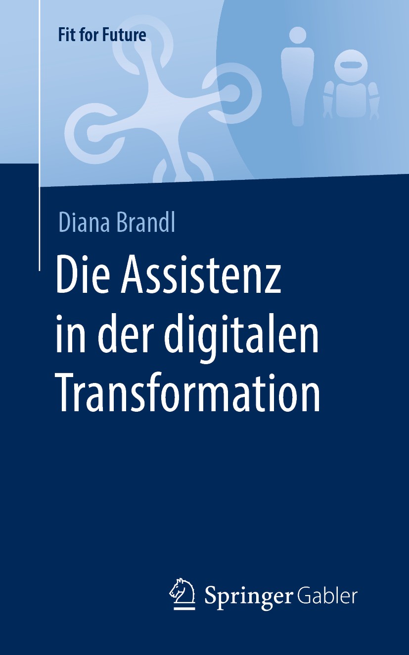 Titlebook: Die Assistenz in der digitalen Transformation; Diana Brandl Book 2020 Springer Fachmedien Wiesbaden GmbH, ein Teil von Springer Nature 202 Titlebook: Die Assistenz in der digitalen Transformation; Diana Brandl Book 2020 Springer Fachmedien Wiesbaden GmbH, ein Teil von Springer Nature 202
