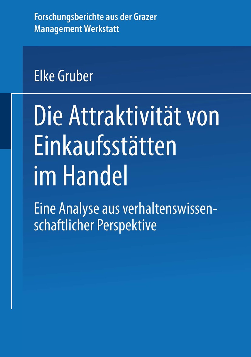 Titlebook: Die Attraktivität von Einkaufsstätten im Handel; Eine Analyse aus ver Elke Gruber Book 2004 Springer Fachmedien Wiesbaden 2004 Attraktivitä Titlebook: Die Attraktivität von Einkaufsstätten im Handel; Eine Analyse aus ver Elke Gruber Book 2004 Springer Fachmedien Wiesbaden 2004 Attraktivitä