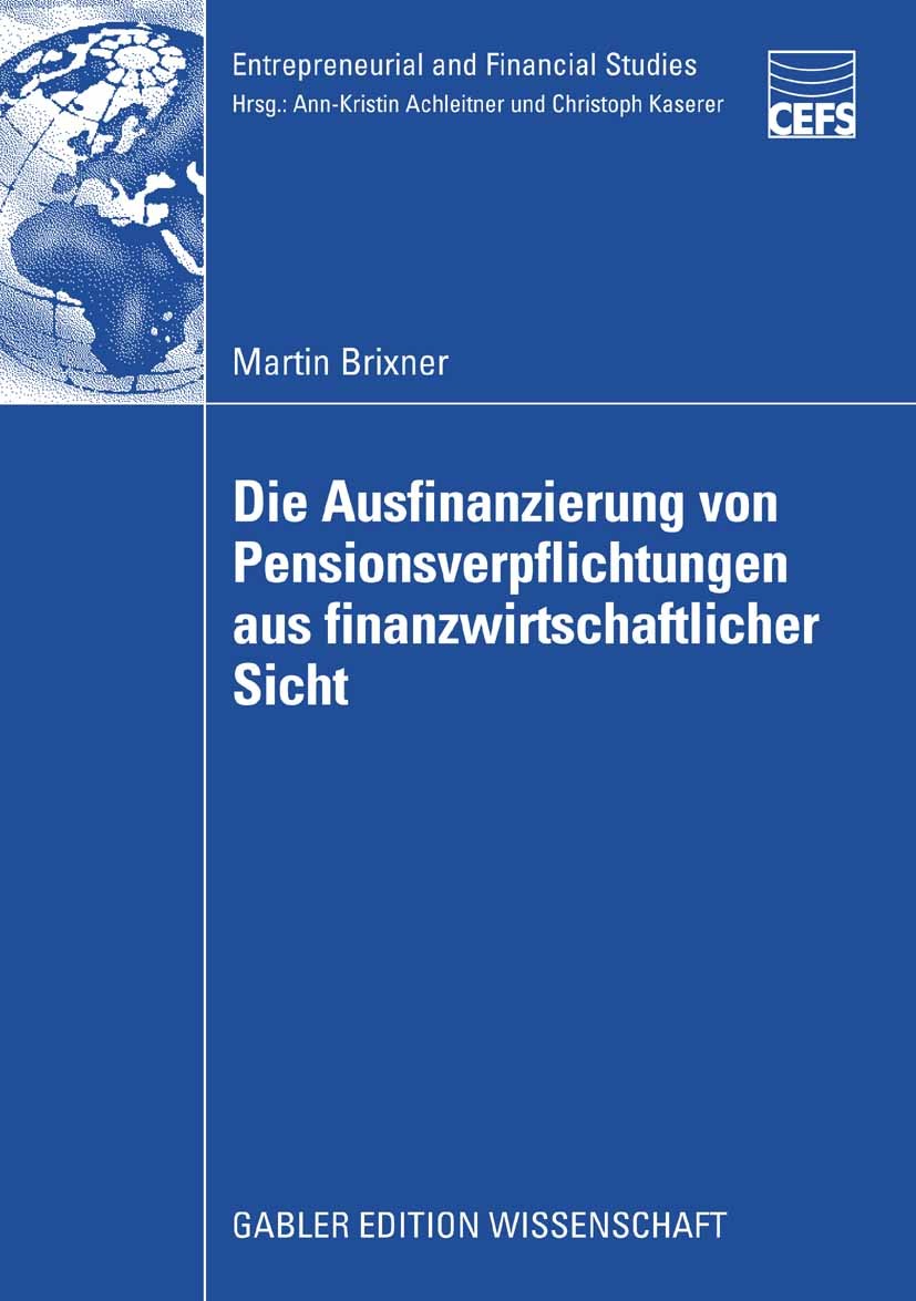 Titlebook: Die Ausfinanzierung von Pensionsverpflichtungen aus finanzwirtschaftlicher Sicht; Martin Brixner Book 2009 Gabler Verlag | Springer Fachme Titlebook: Die Ausfinanzierung von Pensionsverpflichtungen aus finanzwirtschaftlicher Sicht; Martin Brixner Book 2009 Gabler Verlag | Springer Fachme