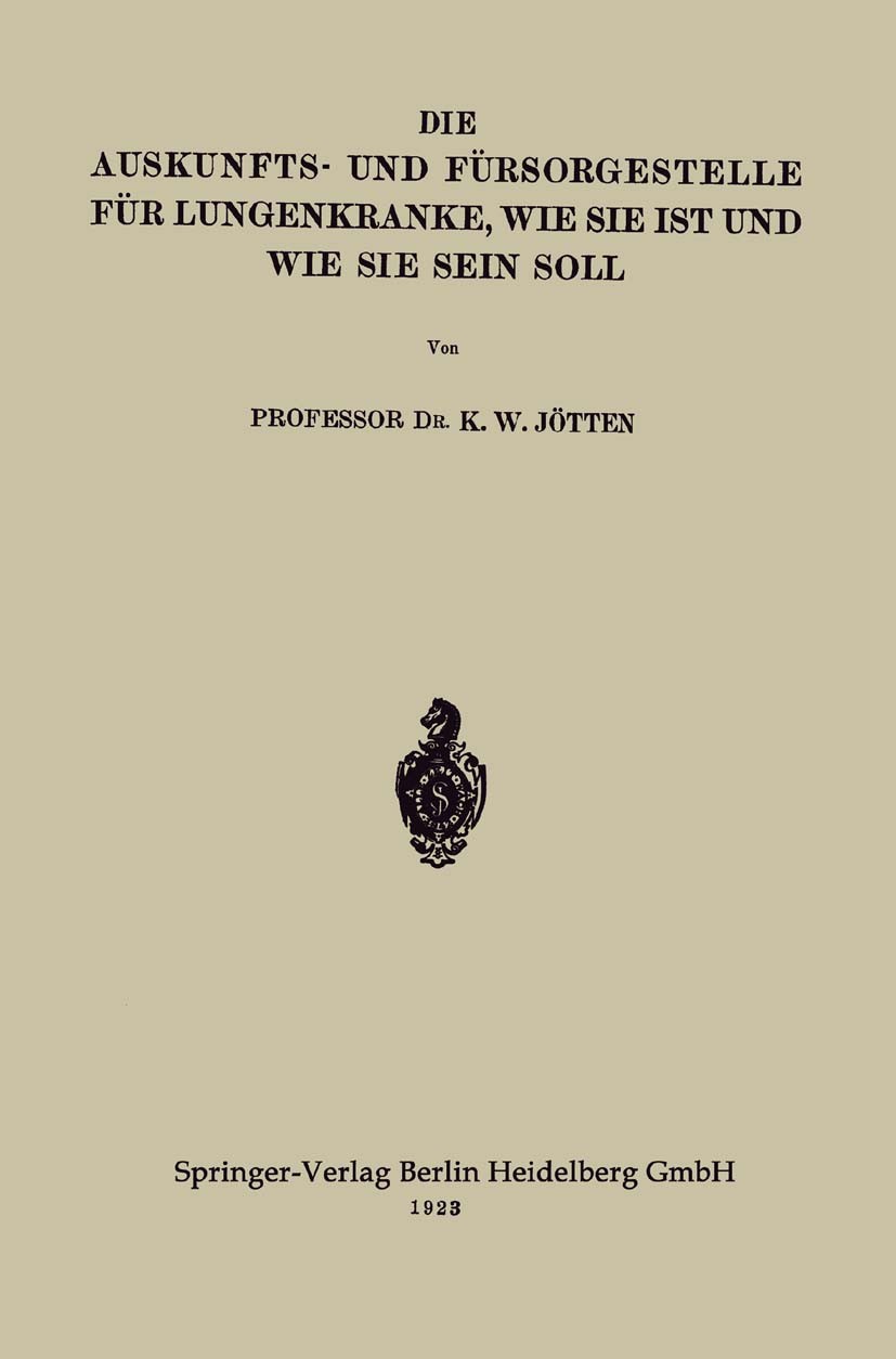 Titlebook: Die Auskunfts- und Fürsorgestelle für Lungenkranke, wie sie ist und wie sie sein soll; K. W. Jötten Book 1923Latest edition Springer-Verla Titlebook: Die Auskunfts- und Fürsorgestelle für Lungenkranke, wie sie ist und wie sie sein soll; K. W. Jötten Book 1923Latest edition Springer-Verla