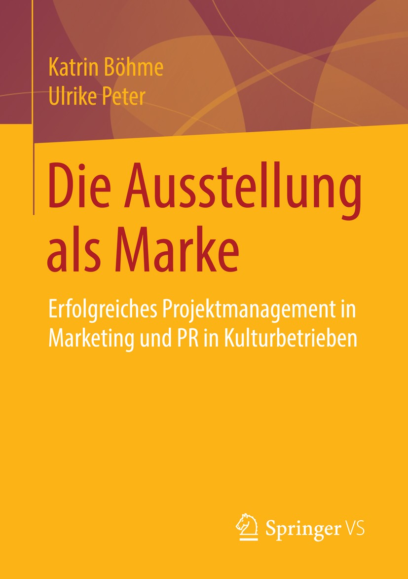 Titlebook: Die Ausstellung als Marke; Erfolgreiches Projek Katrin Böhme,Ulrike Peter Book 2014 Springer Fachmedien Wiesbaden 2014 Kulturbetrieb.Kultur Titlebook: Die Ausstellung als Marke; Erfolgreiches Projek Katrin Böhme,Ulrike Peter Book 2014 Springer Fachmedien Wiesbaden 2014 Kulturbetrieb.Kultur
