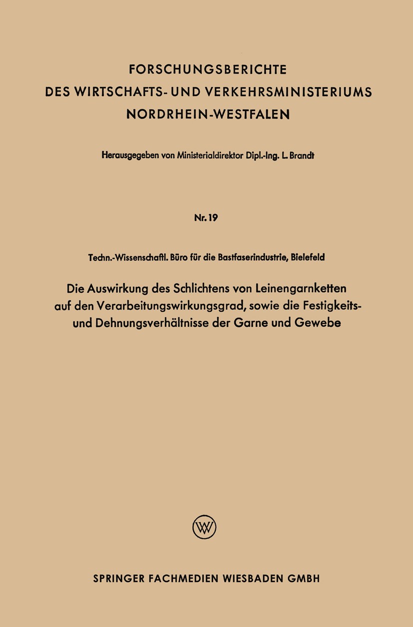 Titlebook: Die Auswirkung des Schlichtens von Leinengarnketten auf den Verarbeitungswirkungsgrad, sowie die Fes; Techn.-Wissenschaftl. Büro für die B Titlebook: Die Auswirkung des Schlichtens von Leinengarnketten auf den Verarbeitungswirkungsgrad, sowie die Fes; Techn.-Wissenschaftl. Büro für die B