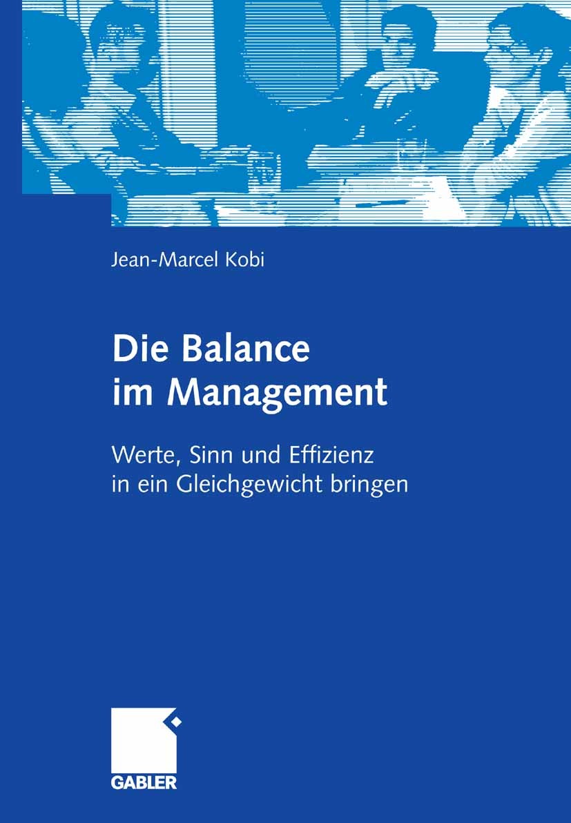 Titlebook: Die Balance im Management; Werte, Sinn und Effi Jean-Marcel Kobi Book 2008 Gabler Verlag | Springer Fachmedien Wiesbaden GmbH, Wiesbaden 20 Titlebook: Die Balance im Management; Werte, Sinn und Effi Jean-Marcel Kobi Book 2008 Gabler Verlag | Springer Fachmedien Wiesbaden GmbH, Wiesbaden 20