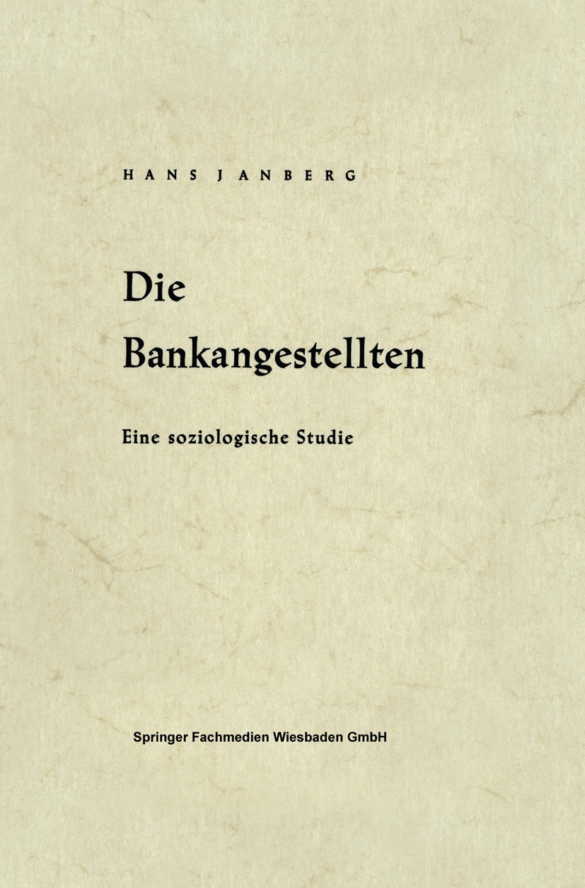 Titlebook: Die Bankangestellten; Eine soziologische S Hans Janberg Book 1958 Springer Fachmedien Wiesbaden 1958 Angestellte Titlebook: Die Bankangestellten; Eine soziologische S Hans Janberg Book 1958 Springer Fachmedien Wiesbaden 1958 Angestellte