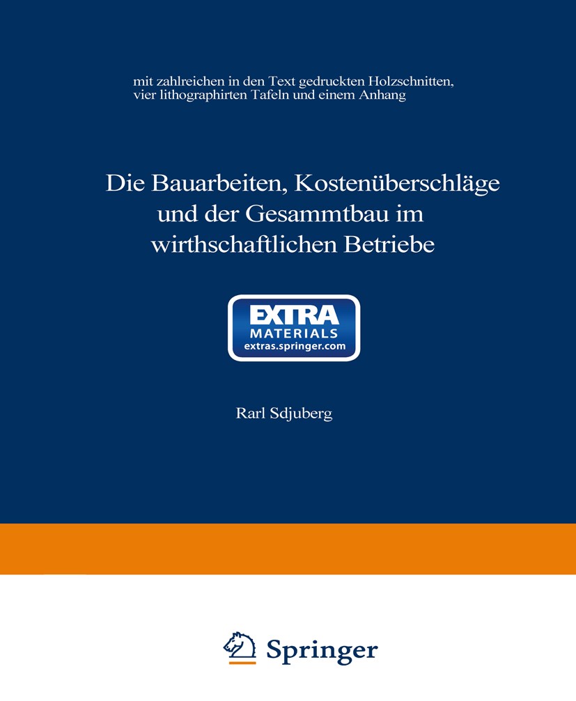 Titlebook: Die Bauarbeiten, Kostenüberschläge und der Gesammtbau im wirthschaftlichen Betriebe; Karl Schuberg Book 1875 Springer-Verlag Berlin Heidel Titlebook: Die Bauarbeiten, Kostenüberschläge und der Gesammtbau im wirthschaftlichen Betriebe; Karl Schuberg Book 1875 Springer-Verlag Berlin Heidel