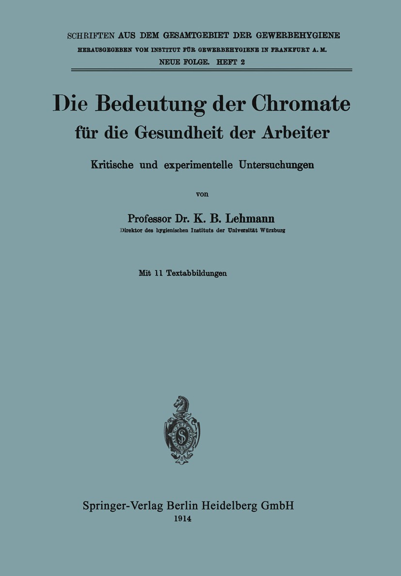 Titlebook: Die Bedeutung der Chromate für die Gesundheit der Arbeiter; Kritische und experi K. B. Lehmann Book 1914 Springer-Verlag Berlin Heidelberg Titlebook: Die Bedeutung der Chromate für die Gesundheit der Arbeiter; Kritische und experi K. B. Lehmann Book 1914 Springer-Verlag Berlin Heidelberg