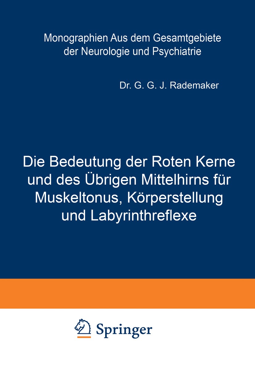 Titlebook: Die Bedeutung der Roten Kerne und des Übrigen Mittelhirns für Muskeltonus, Körperstellung und Labyri; G. G. J. Rademaker Book 1926 Springe Titlebook: Die Bedeutung der Roten Kerne und des Übrigen Mittelhirns für Muskeltonus, Körperstellung und Labyri; G. G. J. Rademaker Book 1926 Springe