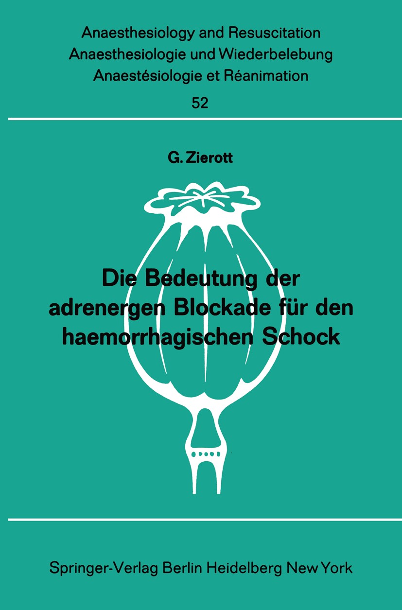 Titlebook: Die Bedeutung der adrenergen Blockade für den haemorrhagischen Schock; G. Zierott Book 1971 Springer-Verlag Berlin Heidelberg 1971 Herz.In Titlebook: Die Bedeutung der adrenergen Blockade für den haemorrhagischen Schock; G. Zierott Book 1971 Springer-Verlag Berlin Heidelberg 1971 Herz.In