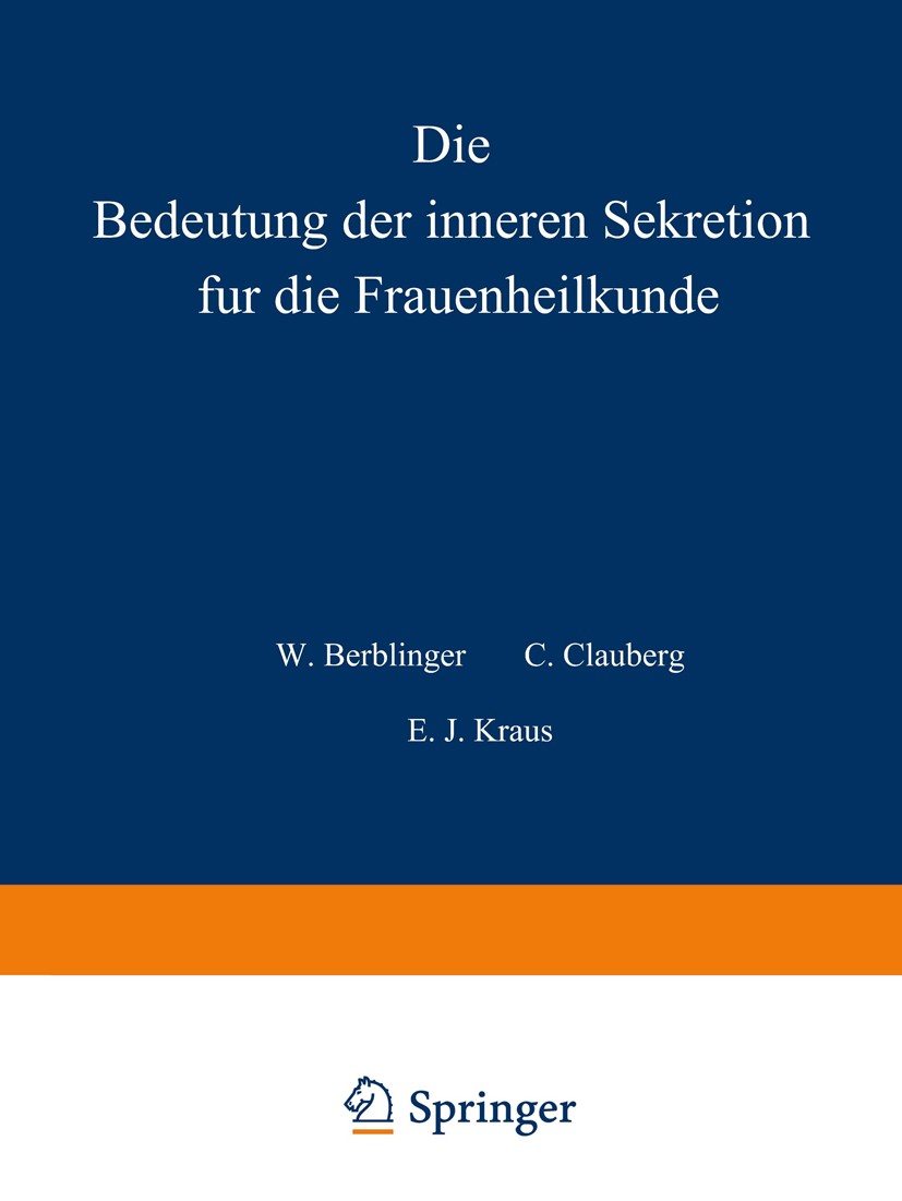 Titlebook: Die Bedeutung der inneren Sekretion für die Frauenheilkunde; W. Berblinger,C. Clauberg,E. J. Kraus Book 1936 J. F. Bergmann in München 193 Titlebook: Die Bedeutung der inneren Sekretion für die Frauenheilkunde; W. Berblinger,C. Clauberg,E. J. Kraus Book 1936 J. F. Bergmann in München 193