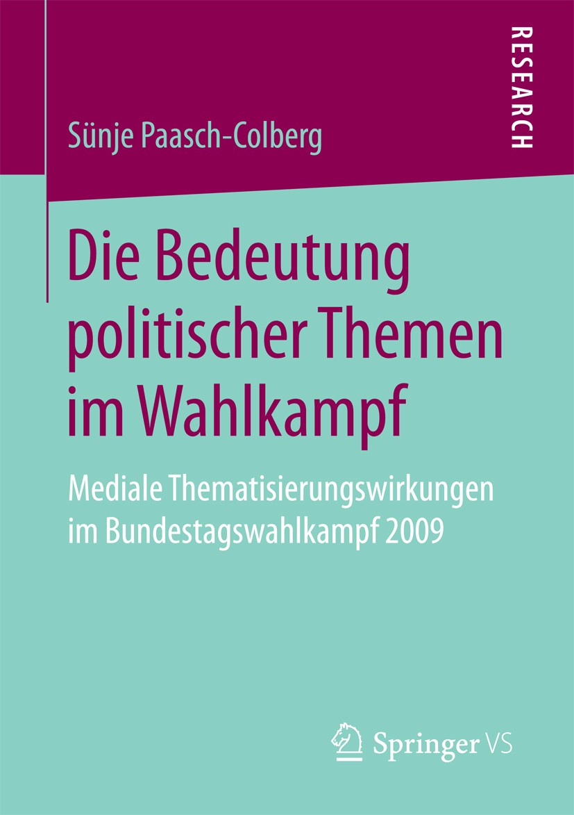 Titlebook: Die Bedeutung politischer Themen im Wahlkampf; Mediale Thematisieru Sünje Paasch-Colberg Book 2017 Springer Fachmedien Wiesbaden GmbH 2017 Titlebook: Die Bedeutung politischer Themen im Wahlkampf; Mediale Thematisieru Sünje Paasch-Colberg Book 2017 Springer Fachmedien Wiesbaden GmbH 2017