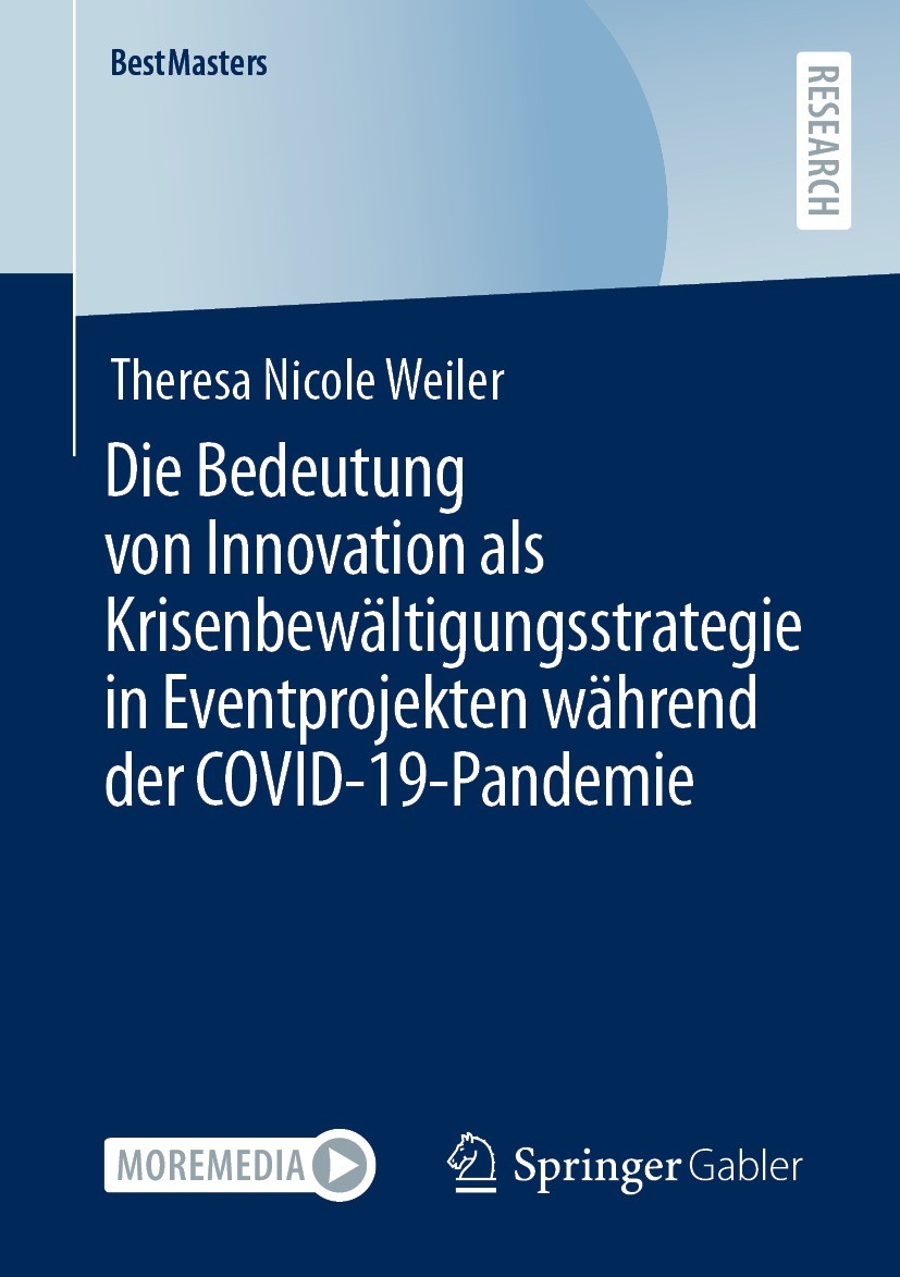 Titlebook: Die Bedeutung von Innovation als Krisenbewältigungsstrategie in Eventprojekten während der COVID-19-; Theresa Nicole Weiler Book 2022 Der/ Titlebook: Die Bedeutung von Innovation als Krisenbewältigungsstrategie in Eventprojekten während der COVID-19-; Theresa Nicole Weiler Book 2022 Der/