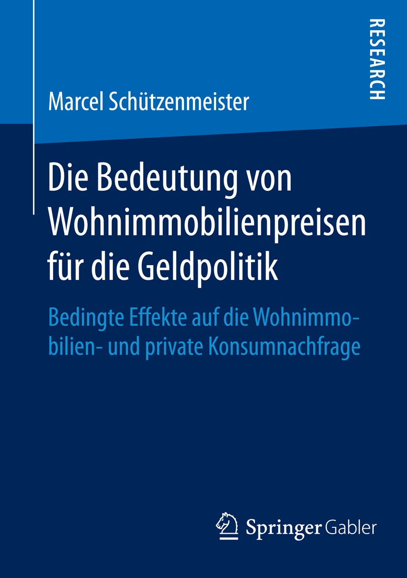 Titlebook: Die Bedeutung von Wohnimmobilienpreisen für die Geldpolitik; Bedingte Effekte auf Marcel Schützenmeister Book 2015 Springer Fachmedien Wies Titlebook: Die Bedeutung von Wohnimmobilienpreisen für die Geldpolitik; Bedingte Effekte auf Marcel Schützenmeister Book 2015 Springer Fachmedien Wies