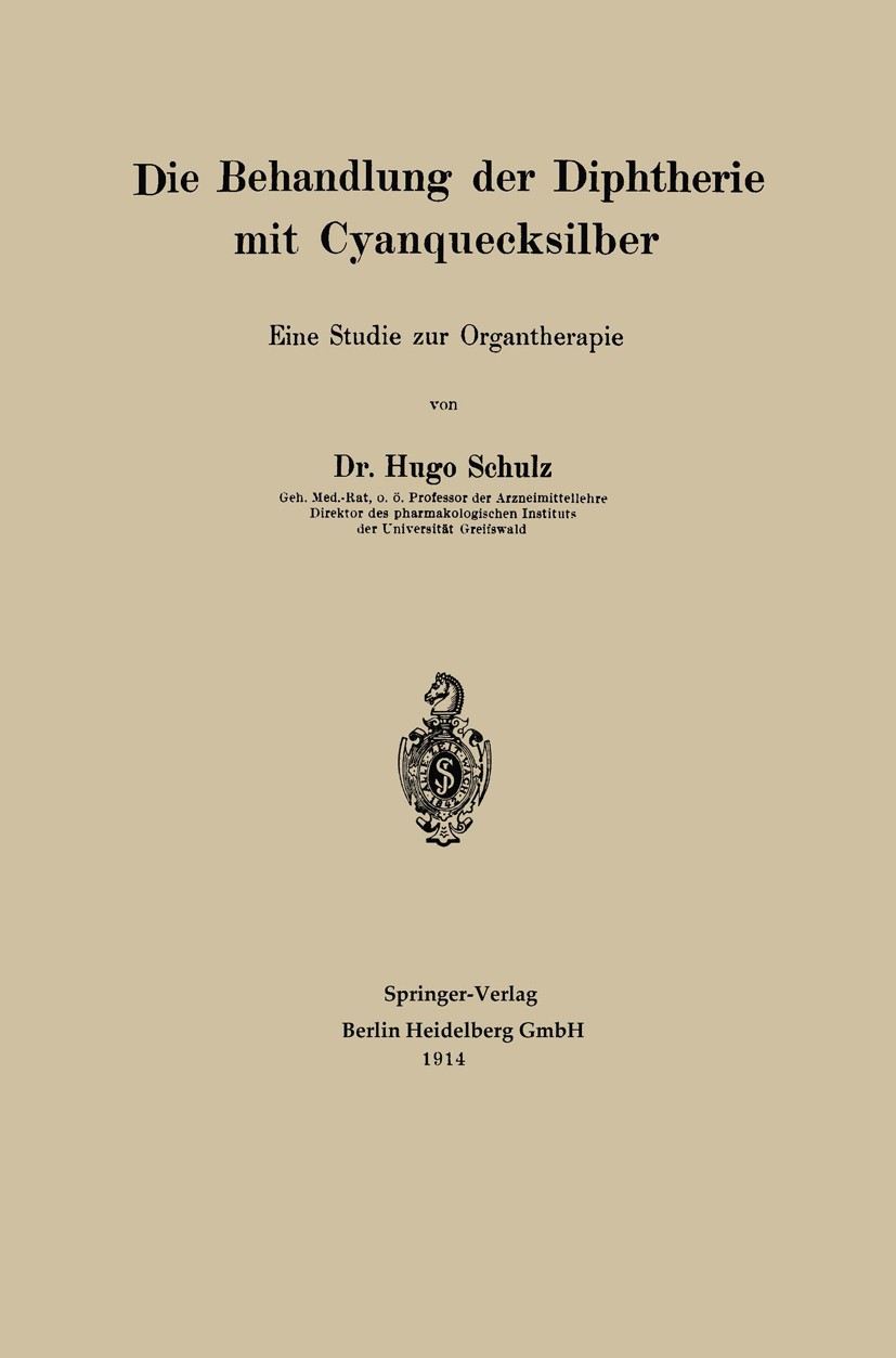 Titlebook: Die Behandlung der Diphtherie mit Cyanquecksilber; Eine Studie zur Orga Hugo Schulz Book 1914 Springer-Verlag Berlin Heidelberg 1914 Behand Titlebook: Die Behandlung der Diphtherie mit Cyanquecksilber; Eine Studie zur Orga Hugo Schulz Book 1914 Springer-Verlag Berlin Heidelberg 1914 Behand