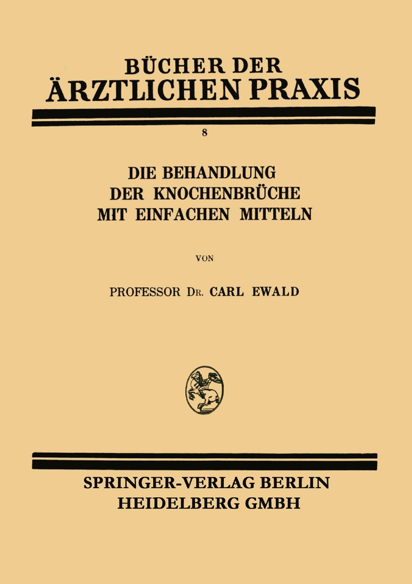Titlebook: Die Behandlung der Knochenbrüche mit Einfachen Mitteln; Carl Ewald Book 1928 Springer-Verlag Wien 1928 Behandlung.Brüche.Knochen Titlebook: Die Behandlung der Knochenbrüche mit Einfachen Mitteln; Carl Ewald Book 1928 Springer-Verlag Wien 1928 Behandlung.Brüche.Knochen