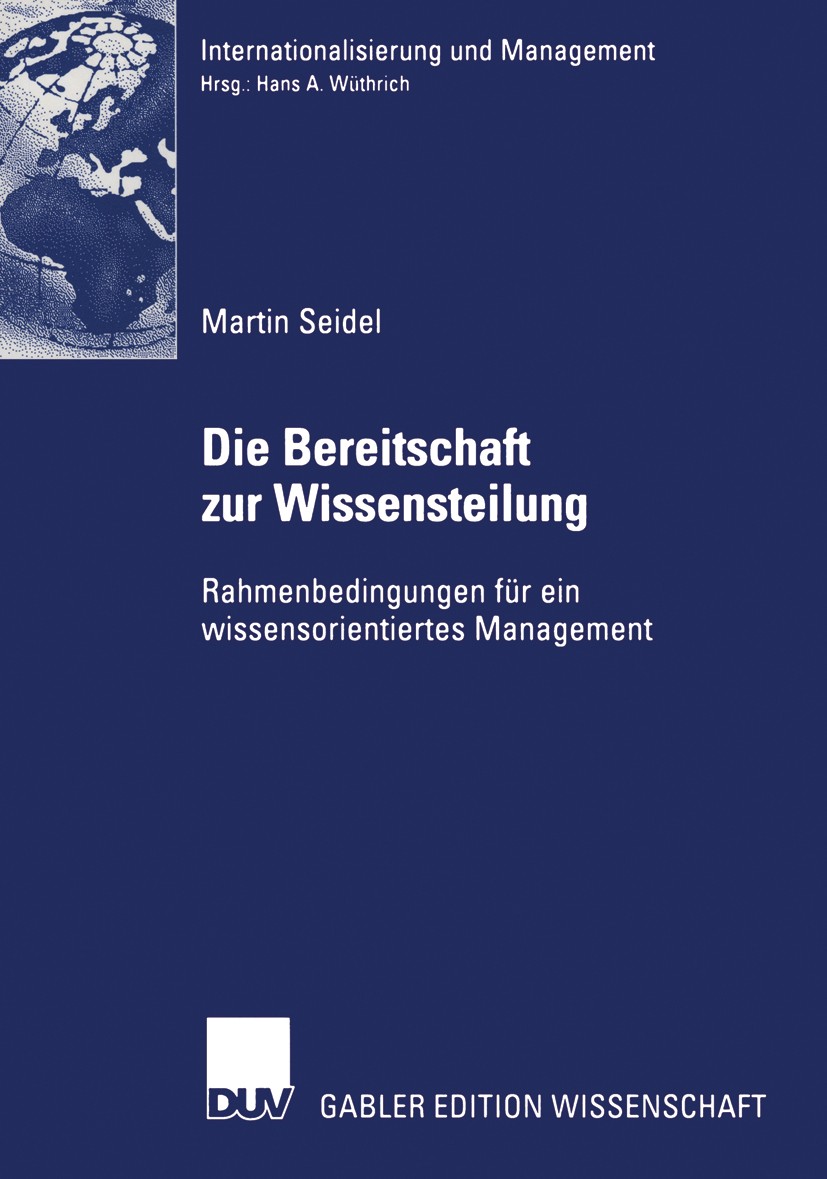 Titlebook: Die Bereitschaft zur Wissensteilung; Rahmenbedingungen fü Martin Seidel Book 2003 Deutscher Universitäts-Verlag GmbH, Wiesbaden 2003 Intern Titlebook: Die Bereitschaft zur Wissensteilung; Rahmenbedingungen fü Martin Seidel Book 2003 Deutscher Universitäts-Verlag GmbH, Wiesbaden 2003 Intern