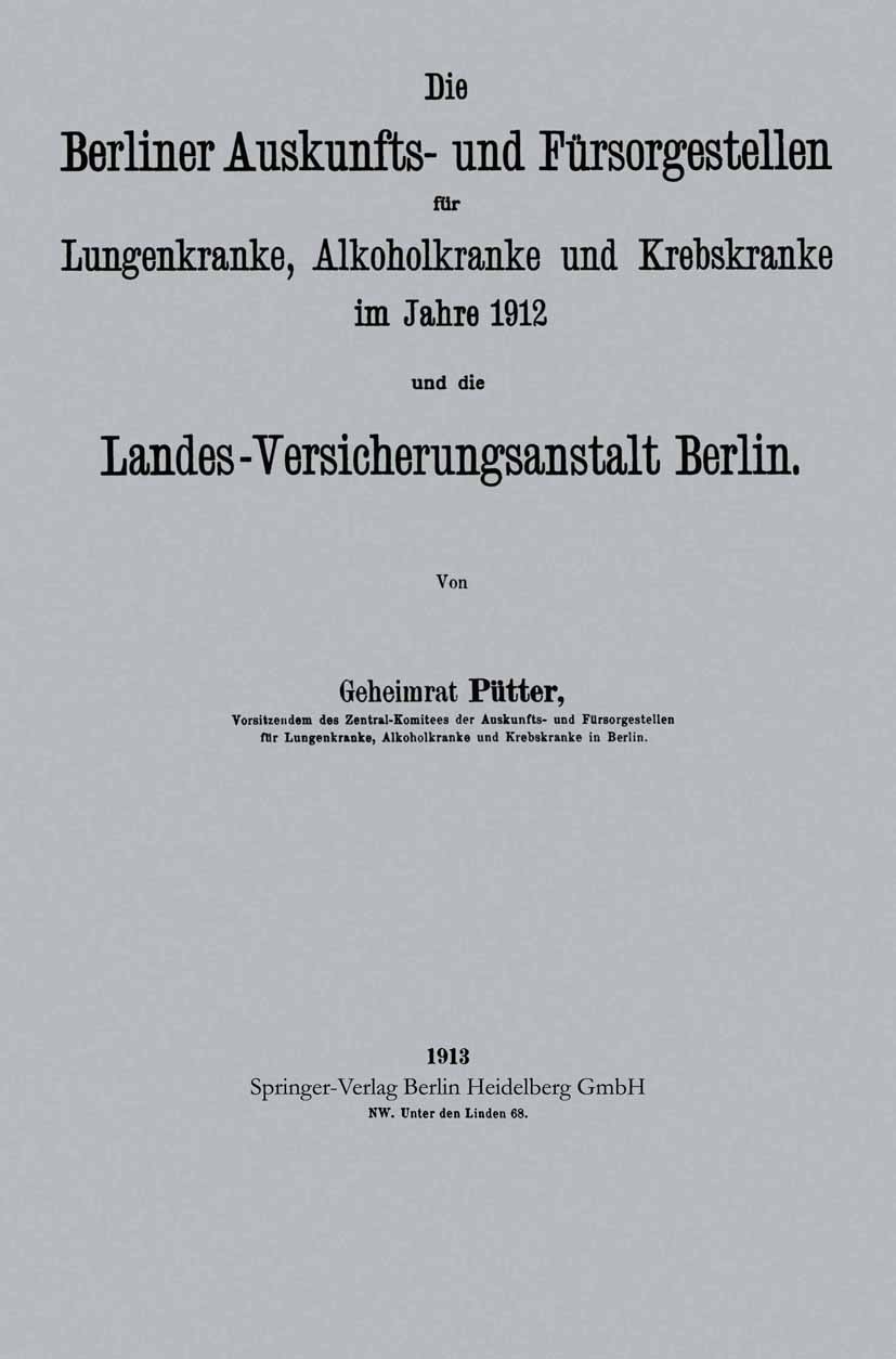 Titlebook: Die Berliner Auskunfts- und Fürsorgestellen für Lungenkranke, Alkoholkranke und Krebskranke im Jahre; Pütter Book 1913 Springer-Verlag Ber Titlebook: Die Berliner Auskunfts- und Fürsorgestellen für Lungenkranke, Alkoholkranke und Krebskranke im Jahre; Pütter Book 1913 Springer-Verlag Ber