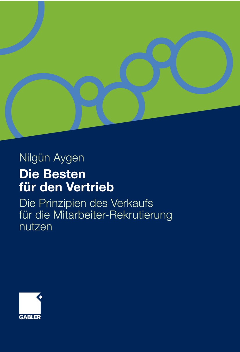 Titlebook: Die Besten für den Vertrieb; Die Prinzipien des V Nilgün Aygen Book 20121st edition Gabler Verlag | Springer Fachmedien Wiesbaden GmbH 2012 Titlebook: Die Besten für den Vertrieb; Die Prinzipien des V Nilgün Aygen Book 20121st edition Gabler Verlag | Springer Fachmedien Wiesbaden GmbH 2012