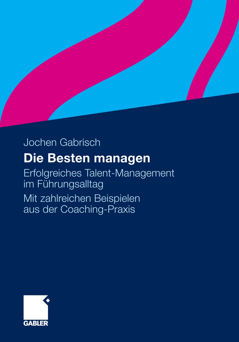 Titlebook: Die Besten managen; Erfolgreiches Talent Jochen Gabrisch Book 2010 Gabler Verlag | Springer Fachmedien Wiesbaden GmbH, Wiesbaden 2010 Arbei Titlebook: Die Besten managen; Erfolgreiches Talent Jochen Gabrisch Book 2010 Gabler Verlag | Springer Fachmedien Wiesbaden GmbH, Wiesbaden 2010 Arbei