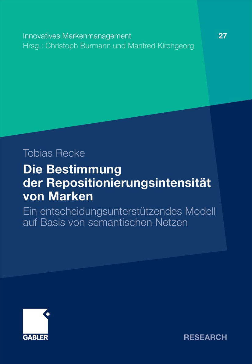 Titlebook: Die Bestimmung der Repositionierungsintensität von Marken; Ein entscheidungsunt Tobias Recke Book 2011 Gabler Verlag | Springer Fachmedien Titlebook: Die Bestimmung der Repositionierungsintensität von Marken; Ein entscheidungsunt Tobias Recke Book 2011 Gabler Verlag | Springer Fachmedien