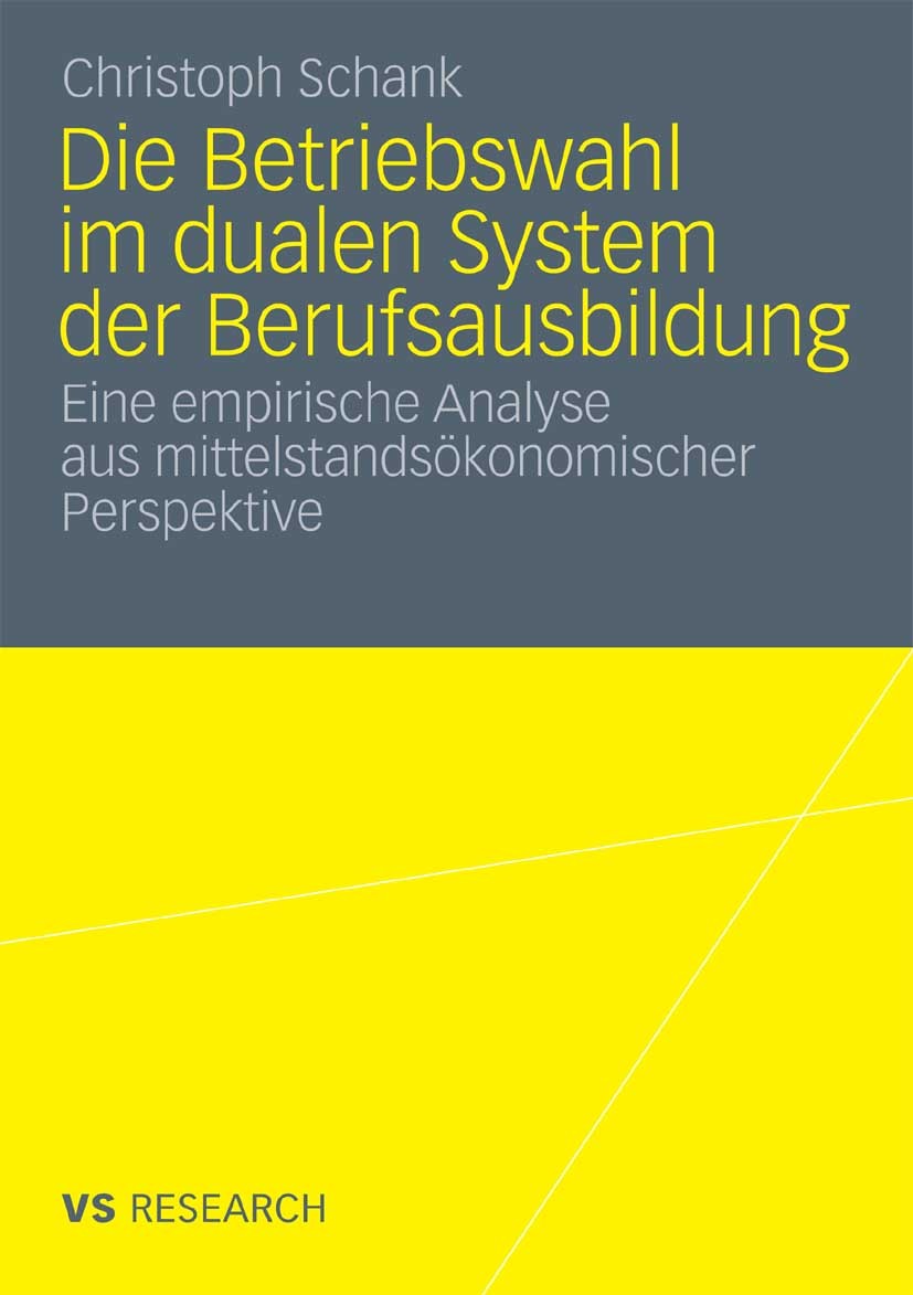 Titlebook: Die Betriebswahl im dualen System der Berufsausbildung; Empirische Analyse a Christoph Schank Book 2011 VS Verlag für Sozialwissenschaften Titlebook: Die Betriebswahl im dualen System der Berufsausbildung; Empirische Analyse a Christoph Schank Book 2011 VS Verlag für Sozialwissenschaften