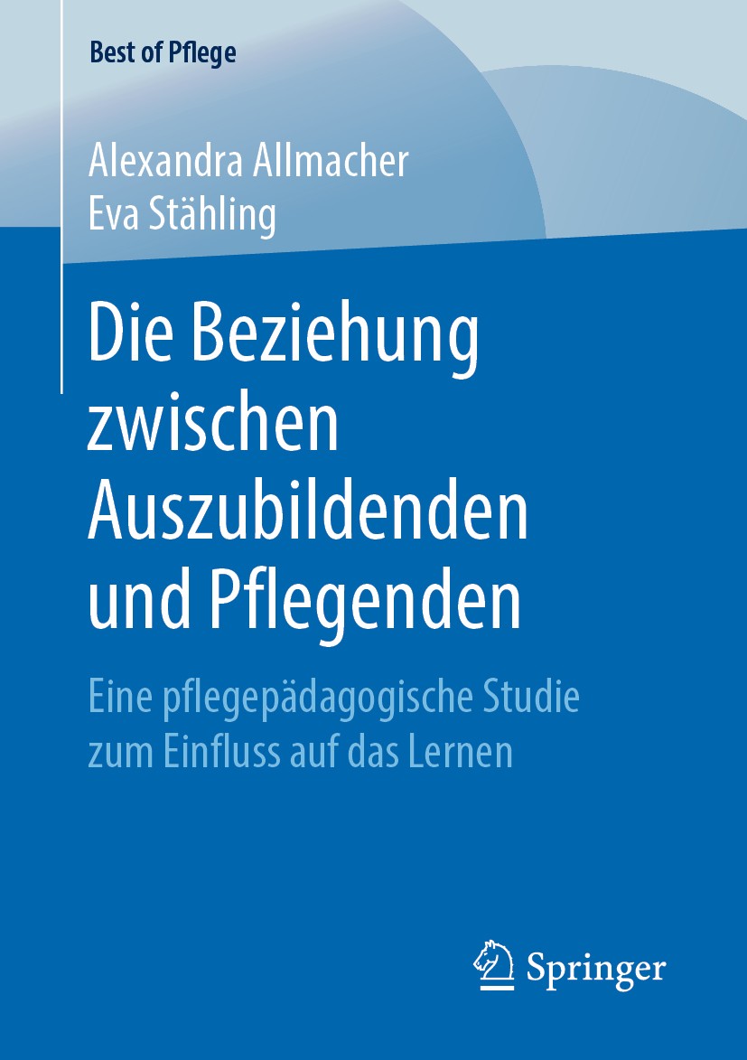 Titlebook: Die Beziehung zwischen Auszubildenden und Pflegenden; Eine pflegepädagogis Alexandra Allmacher,Eva Stähling Book 2019 Der/die Herausgeber b Titlebook: Die Beziehung zwischen Auszubildenden und Pflegenden; Eine pflegepädagogis Alexandra Allmacher,Eva Stähling Book 2019 Der/die Herausgeber b