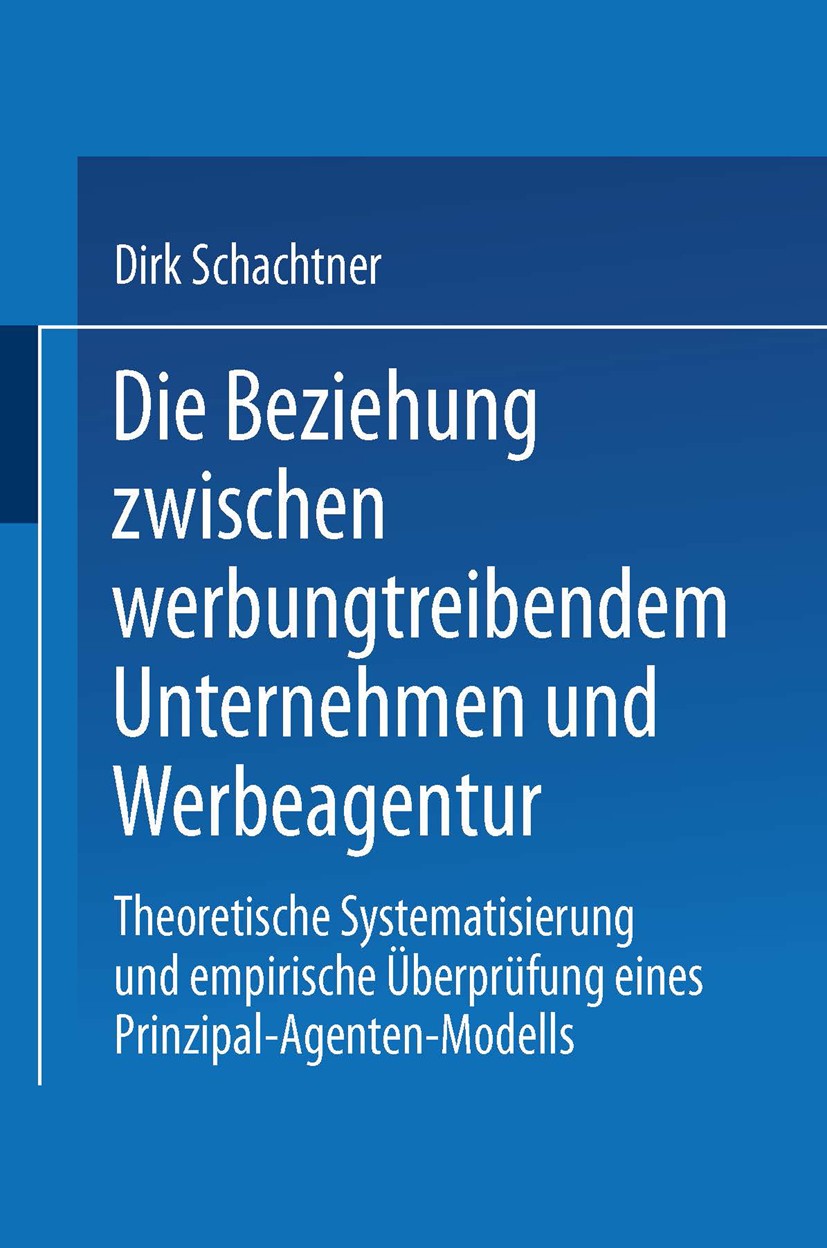 Titlebook: Die Beziehung zwischen werbungtreibendem Unternehmen und Werbeagentur; Theoretische Systema Dirk Schachtner Book 2002 Springer Fachmedien W Titlebook: Die Beziehung zwischen werbungtreibendem Unternehmen und Werbeagentur; Theoretische Systema Dirk Schachtner Book 2002 Springer Fachmedien W