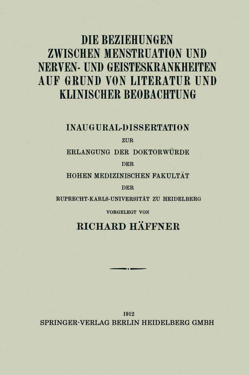 Titlebook: Die Beziehungen Zwischen Menstruation und Nerven- und Geisteskrankheiten auf Grund von Literatur und; Inaugural-Dissertati Richard Häffner Titlebook: Die Beziehungen Zwischen Menstruation und Nerven- und Geisteskrankheiten auf Grund von Literatur und; Inaugural-Dissertati Richard Häffner