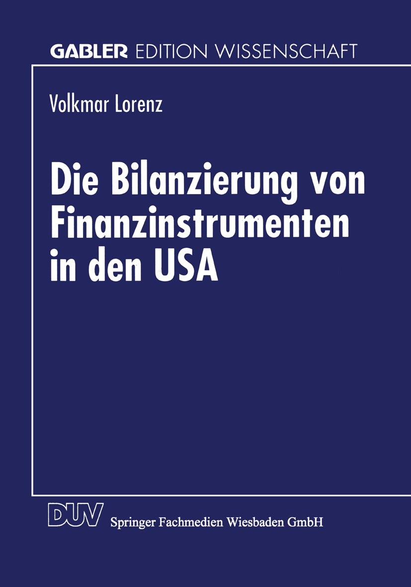 Titlebook: Die Bilanzierung von Finanzinstrumenten in den USA; Volkmar Lorenz Textbook 1997 Springer Fachmedien Wiesbaden 1997 Accounting.Anhang.Bila Titlebook: Die Bilanzierung von Finanzinstrumenten in den USA; Volkmar Lorenz Textbook 1997 Springer Fachmedien Wiesbaden 1997 Accounting.Anhang.Bila