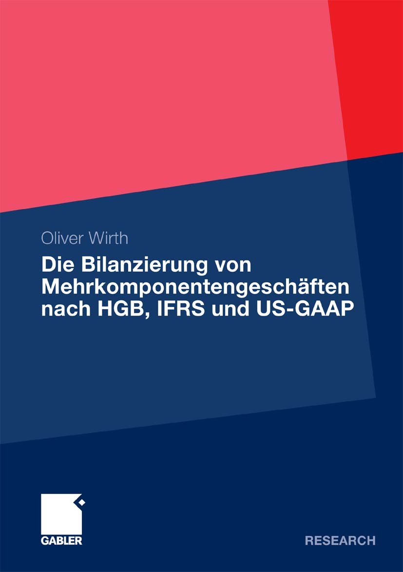 Titlebook: Die Bilanzierung von Mehrkomponentengeschäften nach HGB, IFRS und US-GAAP; Oliver Wirth Book 2009 Gabler Verlag | Springer Fachmedien Wies Titlebook: Die Bilanzierung von Mehrkomponentengeschäften nach HGB, IFRS und US-GAAP; Oliver Wirth Book 2009 Gabler Verlag | Springer Fachmedien Wies