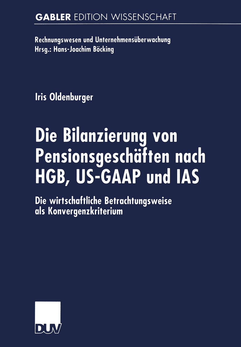 Titlebook: Die Bilanzierung von Pensionsgeschäften nach HGB, US-GAAP und IAS; Die wirtschaftliche Iris Oldenburger Book 2000 Springer Fachmedien Wies Titlebook: Die Bilanzierung von Pensionsgeschäften nach HGB, US-GAAP und IAS; Die wirtschaftliche Iris Oldenburger Book 2000 Springer Fachmedien Wies
