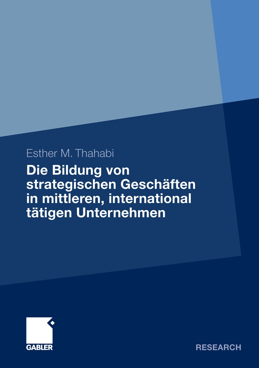 Titlebook: Die Bildung von strategischen Geschäften in mittleren, international tätigen Unternehmen; Esther M. Thahabi Book 2010 Gabler Verlag | Spri Titlebook: Die Bildung von strategischen Geschäften in mittleren, international tätigen Unternehmen; Esther M. Thahabi Book 2010 Gabler Verlag | Spri
