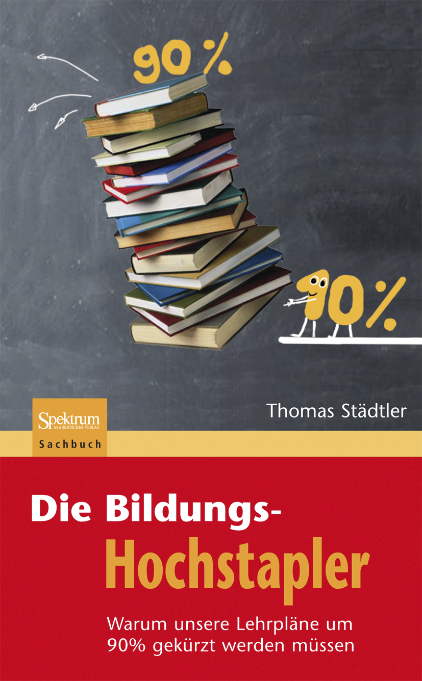 Titlebook: Die Bildungs-Hochstapler; Warum unsere Lehrplä Thomas Städtler Book 2010Latest edition Spektrum Akademischer Verlag 2010 Bildung.Bildungska Titlebook: Die Bildungs-Hochstapler; Warum unsere Lehrplä Thomas Städtler Book 2010Latest edition Spektrum Akademischer Verlag 2010 Bildung.Bildungska