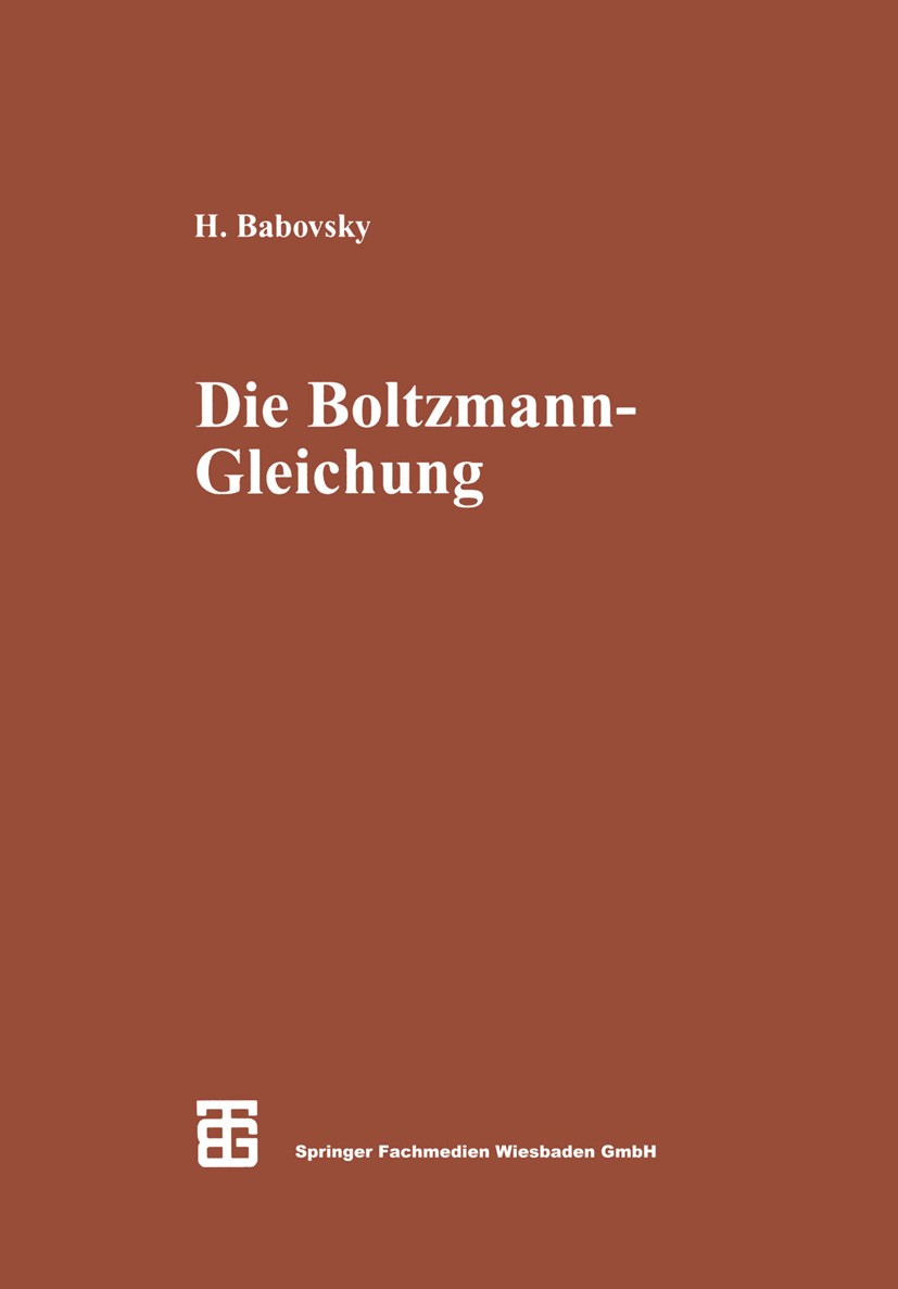 Titlebook: Die Boltzmann-Gleichung: Modellbildung — Numerik — Anwendungen; Hans Babovsky Textbook 1998 Springer Fachmedien Wiesbaden 1998 Anwendungsp Titlebook: Die Boltzmann-Gleichung: Modellbildung — Numerik — Anwendungen; Hans Babovsky Textbook 1998 Springer Fachmedien Wiesbaden 1998 Anwendungsp