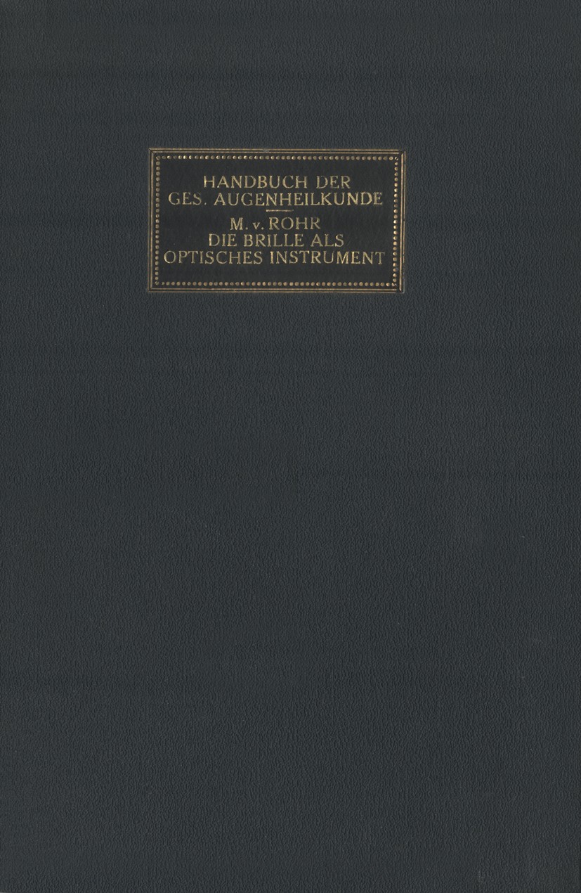 Titlebook: Die Brille als Optisches Instrument; M. Rohr Book 1921Latest edition Julius Springer in Berlin 1921 Abbildungstiefe.Achromat.Anastigmat.Br Titlebook: Die Brille als Optisches Instrument; M. Rohr Book 1921Latest edition Julius Springer in Berlin 1921 Abbildungstiefe.Achromat.Anastigmat.Br