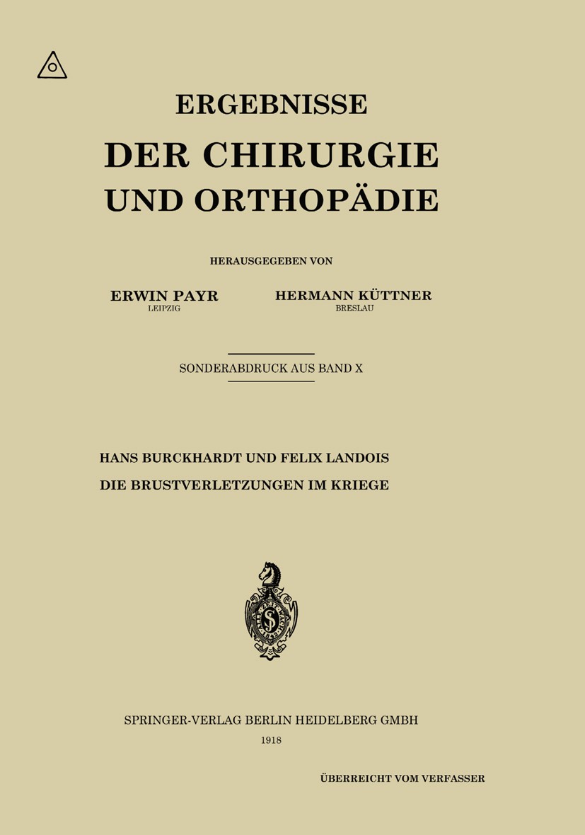 Titlebook: Die Brustverletzungen im Kriege; Hans Burckhardt,Felix Landois Book 1918 Springer-Verlag Berlin Heidelberg 1918 Krieg.Kriege.Verletzung.Zu Titlebook: Die Brustverletzungen im Kriege; Hans Burckhardt,Felix Landois Book 1918 Springer-Verlag Berlin Heidelberg 1918 Krieg.Kriege.Verletzung.Zu