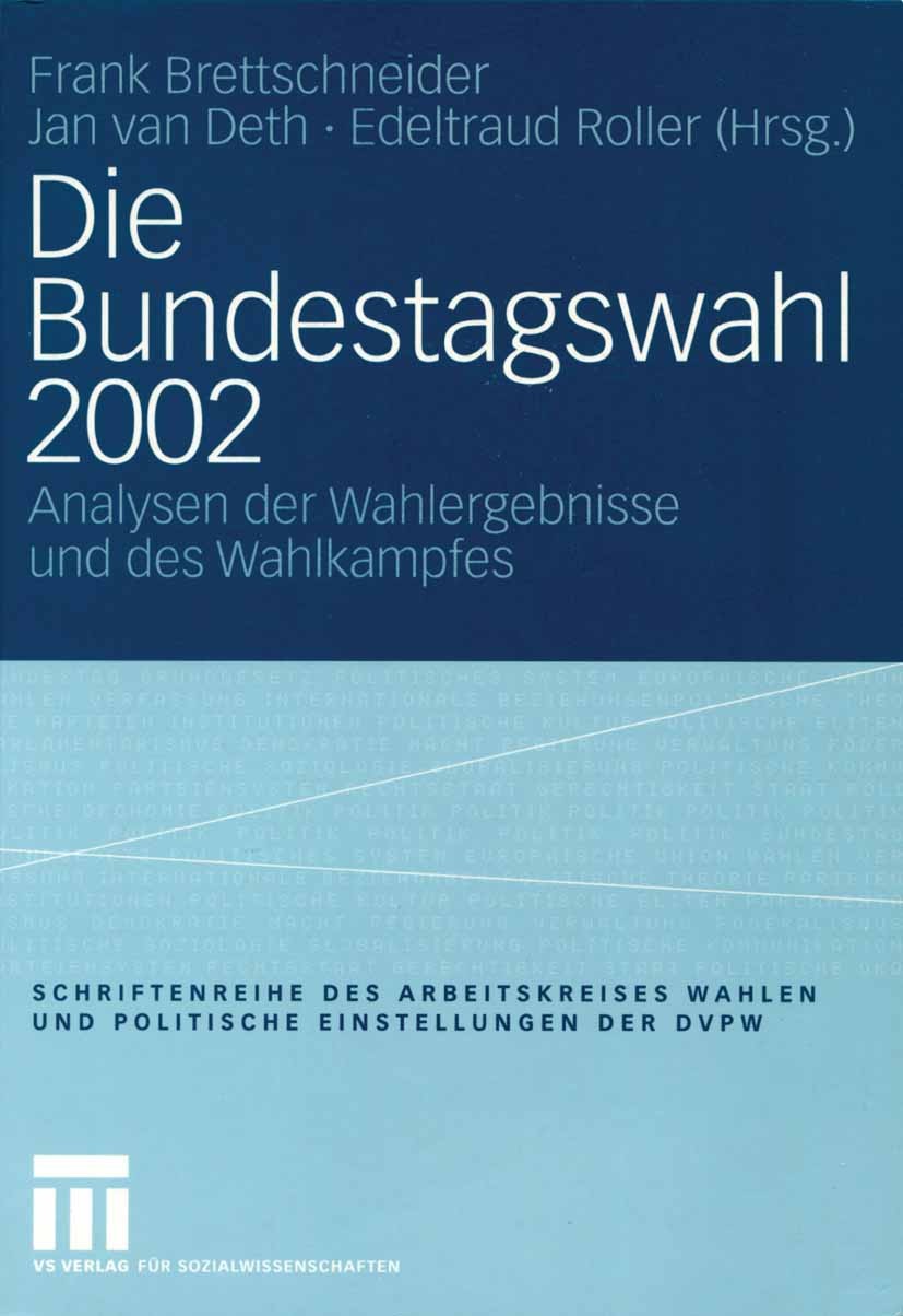 Titlebook: Die Bundestagswahl 2002; Analysen der Wahlerg Frank Brettschneider,Jan Deth,Edeltraud Roller Book 2004 VS Verlag für Sozialwissenschaften/G Titlebook: Die Bundestagswahl 2002; Analysen der Wahlerg Frank Brettschneider,Jan Deth,Edeltraud Roller Book 2004 VS Verlag für Sozialwissenschaften/G