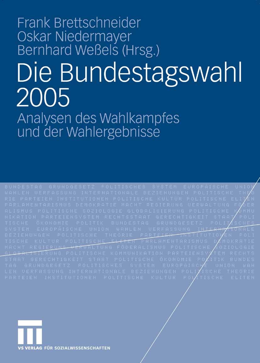 Titlebook: Die Bundestagswahl 2005; Analysen des Wahlkam Frank Brettschneider,Oskar Niedermayer,Bernhard We Book 2007 VS Verlag für Sozialwissenschaft Titlebook: Die Bundestagswahl 2005; Analysen des Wahlkam Frank Brettschneider,Oskar Niedermayer,Bernhard We Book 2007 VS Verlag für Sozialwissenschaft