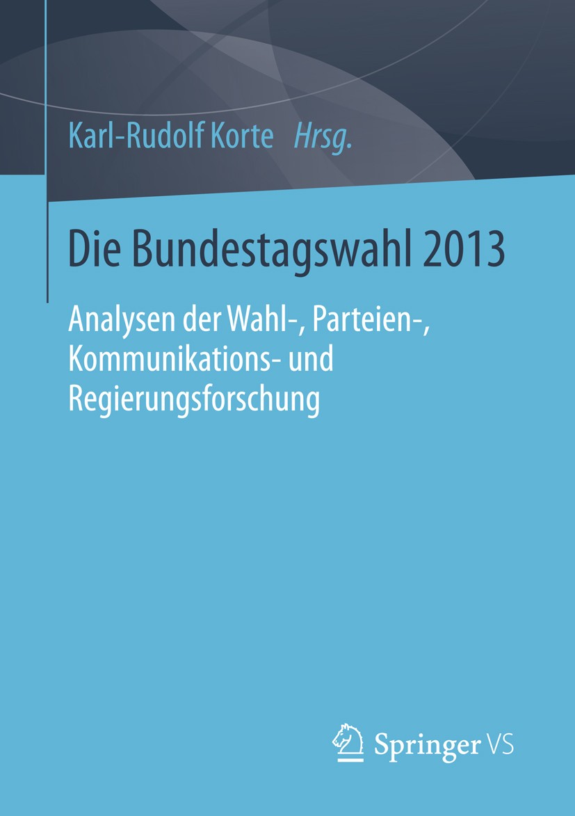 Titlebook: Die Bundestagswahl 2013; Analysen der Wahl-, Karl-Rudolf Korte Book 2015 Springer Fachmedien Wiesbaden 2015 Bundesregierung.Bundestagswahl Titlebook: Die Bundestagswahl 2013; Analysen der Wahl-, Karl-Rudolf Korte Book 2015 Springer Fachmedien Wiesbaden 2015 Bundesregierung.Bundestagswahl