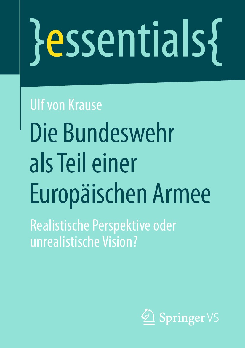 Titlebook: Die Bundeswehr als Teil einer Europäischen Armee; Realistische Perspek Ulf von Krause Book 2019 Der/die Herausgeber bzw. der/die Autor(en), Titlebook: Die Bundeswehr als Teil einer Europäischen Armee; Realistische Perspek Ulf von Krause Book 2019 Der/die Herausgeber bzw. der/die Autor(en),