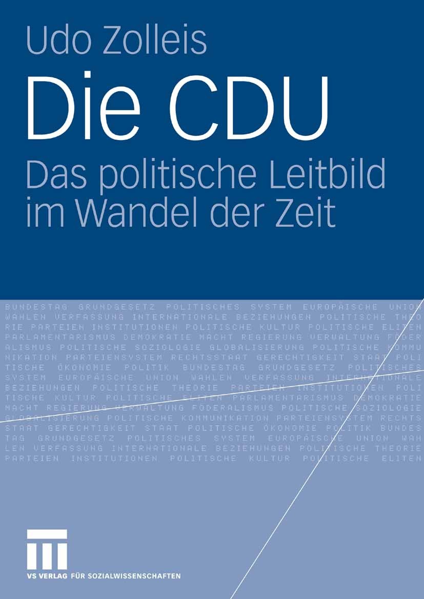 Titlebook: Die CDU; Das politische Leitb Udo Zolleis Book 2008 VS Verlag für Sozialwissenschaften | Springer Fachmedien Wiesbaden GmbH, Wiesbaden 2008 Titlebook: Die CDU; Das politische Leitb Udo Zolleis Book 2008 VS Verlag für Sozialwissenschaften | Springer Fachmedien Wiesbaden GmbH, Wiesbaden 2008