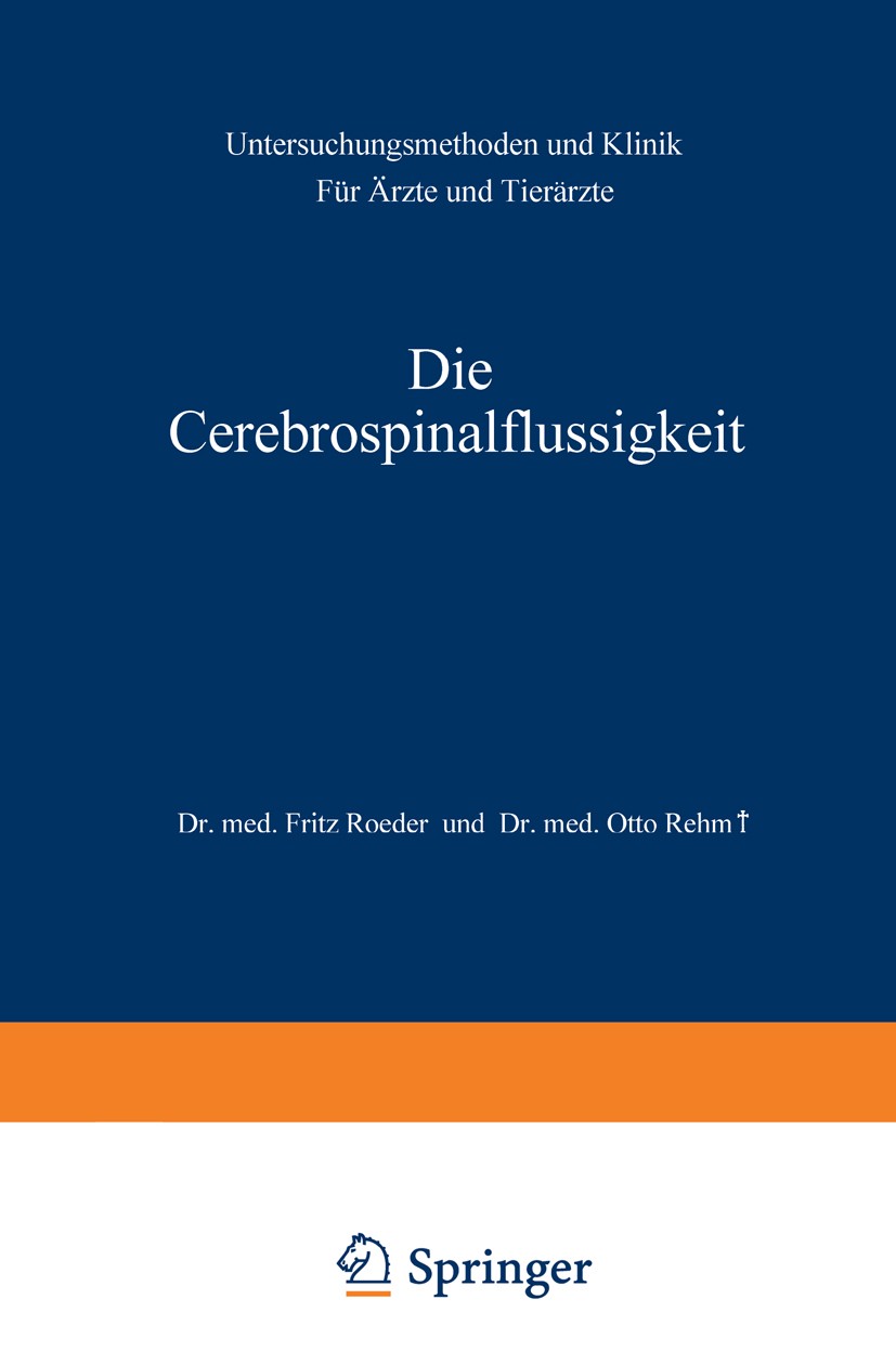 Titlebook: Die Cerebrospinalflüssigkeit; Untersuchungsmethode Fritz Roeder,Otto Rehm Book 1942 Springer-Verlag OHG. in Berlin 1942 Klinik.Krankheiten. Titlebook: Die Cerebrospinalflüssigkeit; Untersuchungsmethode Fritz Roeder,Otto Rehm Book 1942 Springer-Verlag OHG. in Berlin 1942 Klinik.Krankheiten.