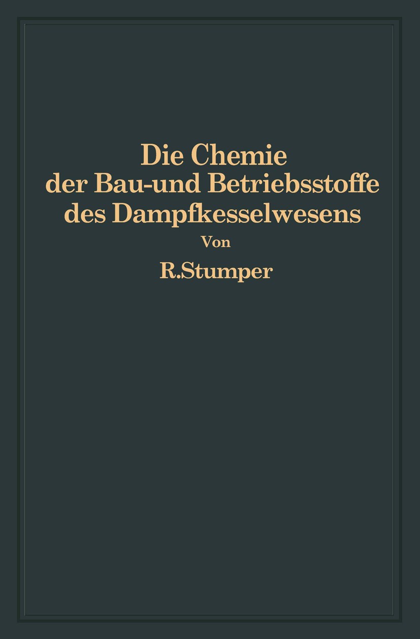 Titlebook: Die Chemie der Bau- und Betriebsstoffe des Dampfkesselwesens; R. Stumper Book 1928 Juliu Springer in Berlin 1928 Chemie.Dissoziation.Gase. Titlebook: Die Chemie der Bau- und Betriebsstoffe des Dampfkesselwesens; R. Stumper Book 1928 Juliu Springer in Berlin 1928 Chemie.Dissoziation.Gase.